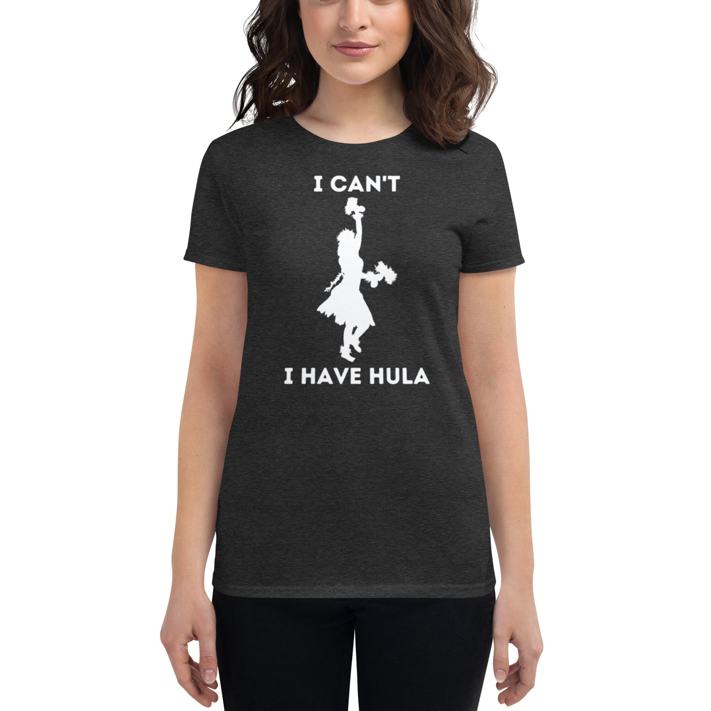 I Can't, I Have Hula - Women's short sleeve t-shirt
